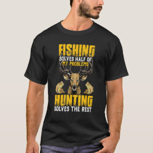 Deer Hunting Fishing Solves All My Problems Fisher T-Shirt