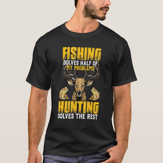 Deer Hunting Fishing Solves All My Problems Fisher T-Shirt (Front)