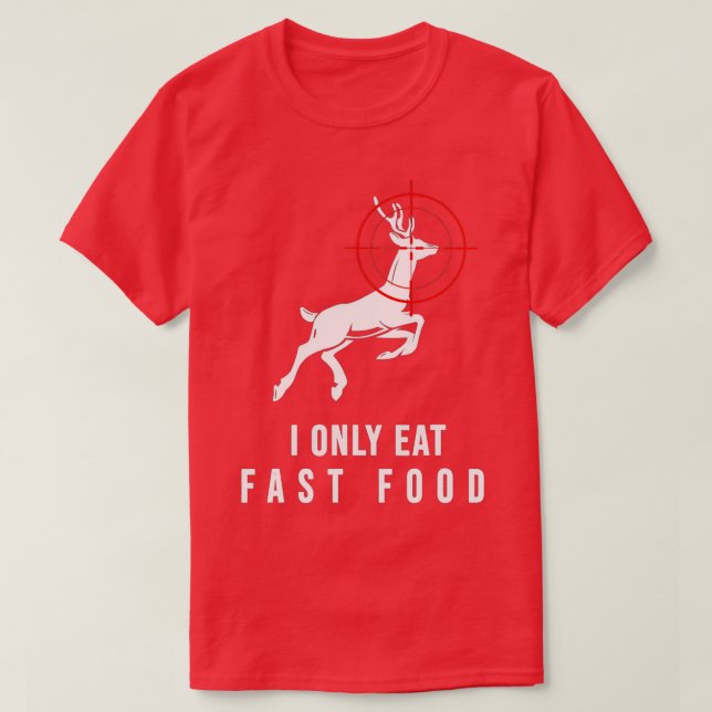 Deer Hunting Funny Deer Bow Hunter Fast Food Gift T-Shirt (Design Front)
