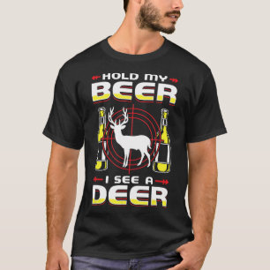 Deer Hunting Hold My Beer I See A Deer T-Shirt