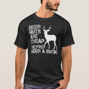 Deer Hunting Hunter Deer Nuts Are Cheap They're Un T-Shirt