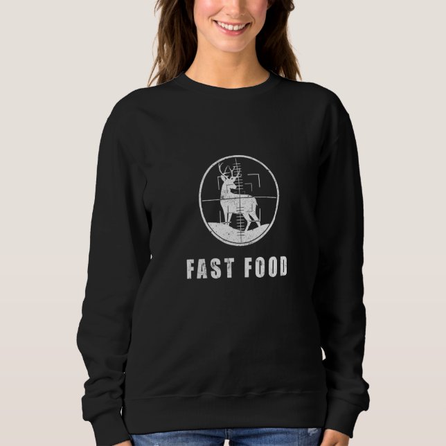 Deer Hunting  Hunter Fast Food Season Fast Food Hu Sweatshirt (Front)