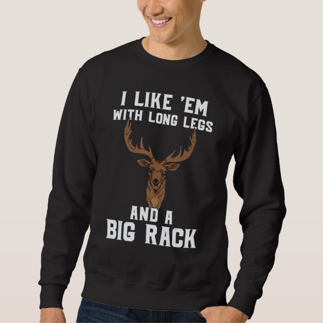 Deer Hunting Hunter  I Like Em With Long Legs & A  Sweatshirt (Front)
