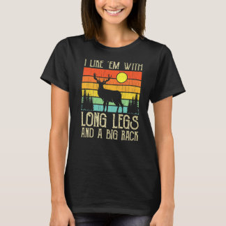 Deer Hunting I Like 'em With Long Legs And A Big R T-Shirt