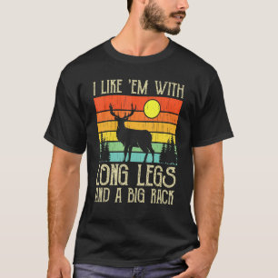 Deer Hunting I Like 'em With Long Legs And A Big T-Shirt
