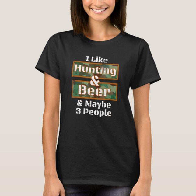 Deer Hunting  I Like Hunting & Beer Camo Design T-Shirt (Front)