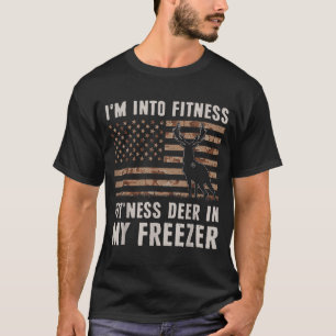 Deer Hunting I'm Into Fitness Fit'ness Deer In My  T-Shirt