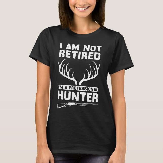 Deer Hunting Retired Hunter T-Shirt (Front)