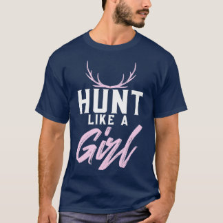 Deer Hunting Woman Hunt Like A Girl  T-Shirt