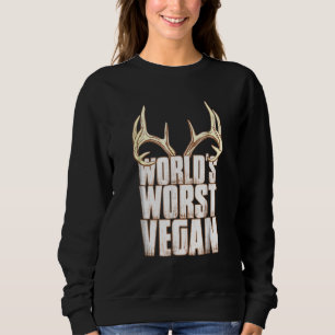 Deer Hunting Worlds Worst Vegan Sweatshirt