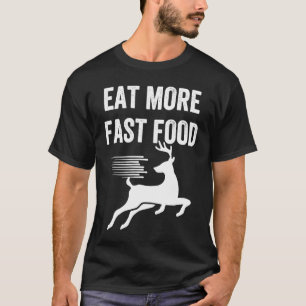 Deer Meat Eat More Fast Food Meme Hunting Trip T-Shirt