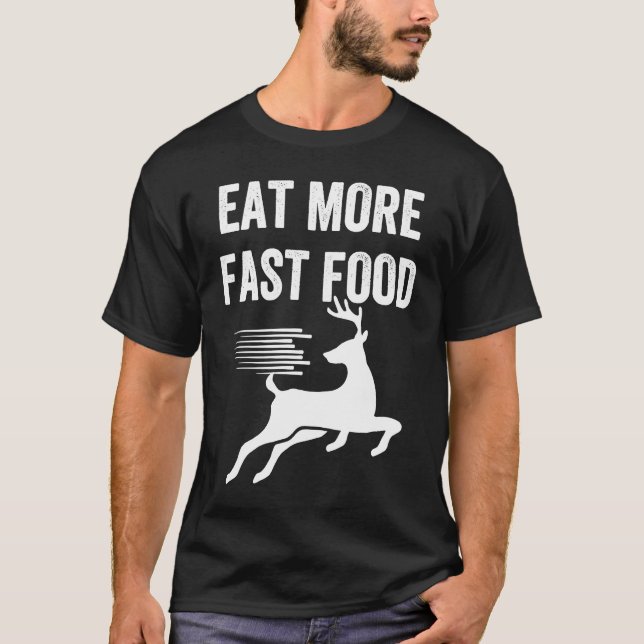 Deer Meat Eat More Fast Food Meme Hunting Trip T-Shirt (Front)
