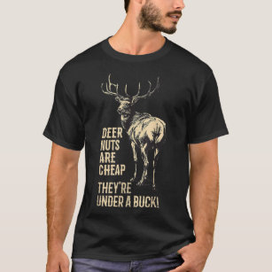 Deer Nuts Are Cheap They're Under A Buck Deer Funn T-Shirt