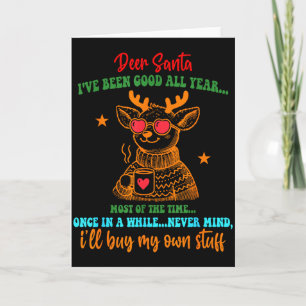 Deer Santa Ive Been Good All Year Most Of The Time Card