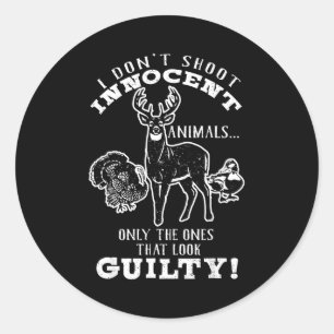 Deer, Turkey, Duck Hunter I Don't Shoot Innocent A Classic Round Sticker