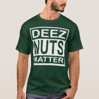 Deez Nuts Matter