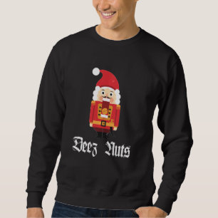 Deez Nuts Nutcracker Soldier Funny Christmas Meme Sweatshirt
