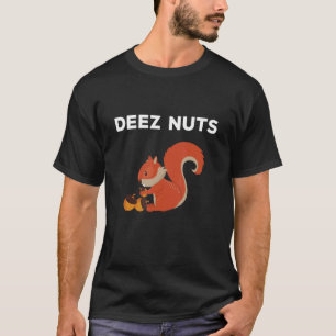 Deez Nuts Nutcracker Squirrel Deez Nutz Deeez Nut T-Shirt