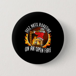 Deez Nuts Roasting On An Open Fire  6 Cm Round Badge