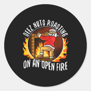 Deez Nuts Roasting On An Open Fire Classic Round Sticker