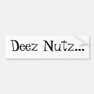 Deez Nutz...  bumper sticker for the Haters