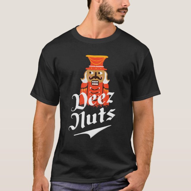 Deezs Nuts Men Nutcrackers For Men Women T-Shirt (Front)