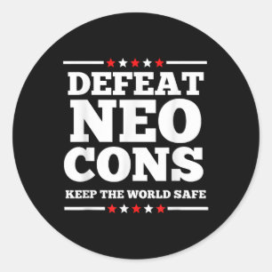 Defeat Neocons Keep The World Safe Anti War Politi Classic Round Sticker