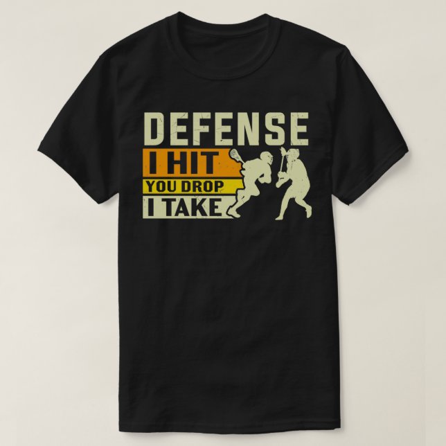 Defence I Hit You Drop I Take Lacrosse T-Shirt (Design Front)
