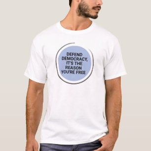 Defend Democracy It's The Reason You're Free T-Shirt