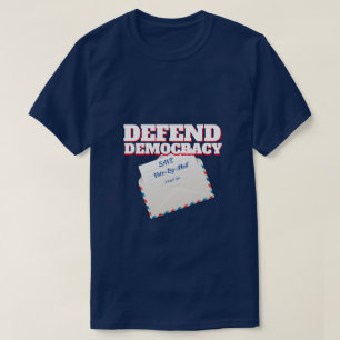 Defend Democracy /Save Vote-By-Mail T-Shirt