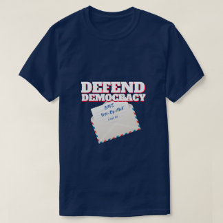 Defend Democracy /Save Vote-By-Mail T-Shirt