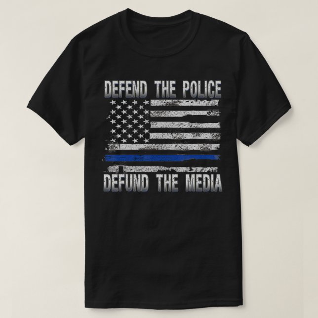 Defend Police Defund Media Support Thin Blue Line  T-Shirt (Design Front)