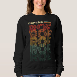 Defend Roe Pro Choice Abortion Feminist Women's Ri Sweatshirt