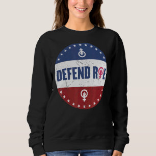 Defend Roe Pro Choice Abortion Feminist Women's Ri Sweatshirt