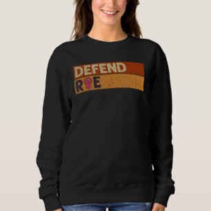 Defend Roe Pro Choice Abortion Feminist Women's Ri Sweatshirt