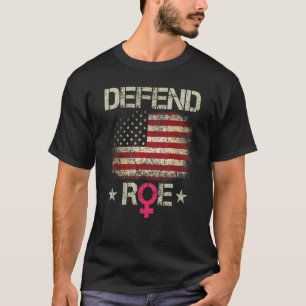 Defend Roe Pro Choice Abortion Feminist Women's Ri T-Shirt