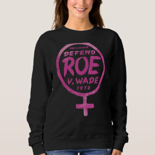 Defend Roe V Wade 1973 Women's Rights Pro Choice P Sweatshirt
