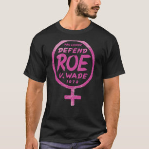 Defend Roe V Wade 1973 Women's Rights Pro Choice P T-Shirt