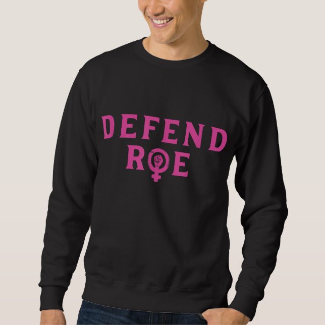 Defend Roe V Wade Pro Choice Abortion Rights Femin Sweatshirt (Front)