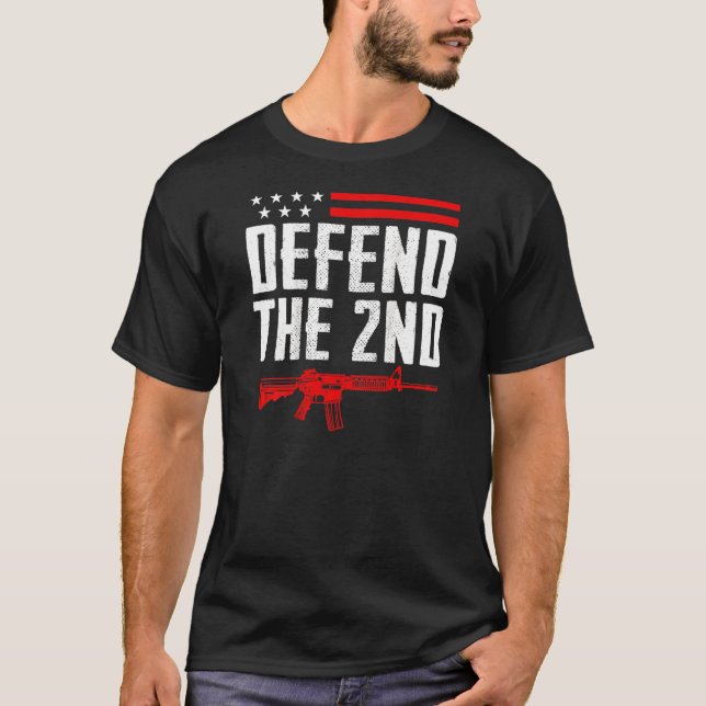 Defend The 2nd Amendment  Ar15 Rifle Pro Gun Right T-Shirt (Front)