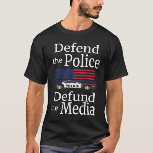 Defend the Police Defund the Media American Flag P T-Shirt