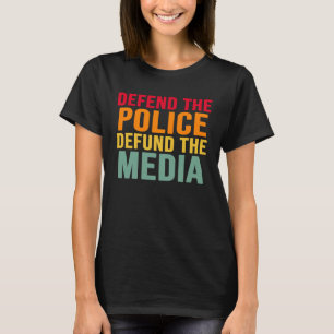 Defend The Police Defund The Media Backs Blue Line T-Shirt