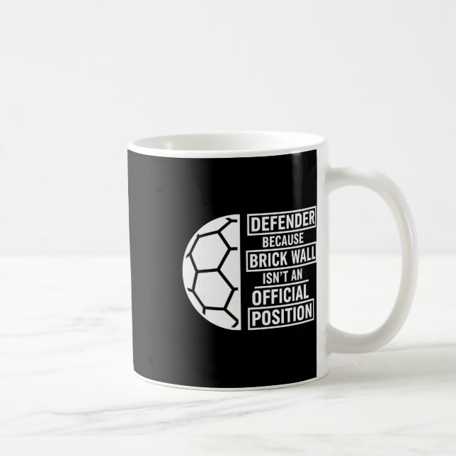Defender Because Brick Wall Isn't An Official Posi Coffee Mug (Right)