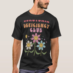 Deficiency Club Mental Health Anxiety Depression  T-Shirt