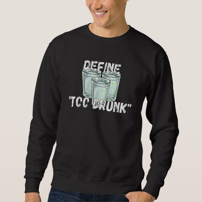 Define Too Drunk Apparel Sweatshirt (Front)