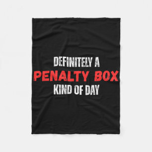 Definitely A Penalty Box Kind Of Day Hockey Fleece Blanket