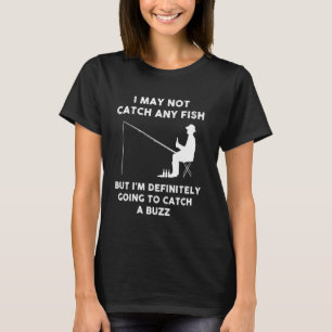 Definitely Catch A Buzz Funny Drinking And Fishing T-Shirt