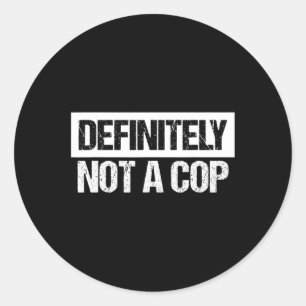 Definitely Not A Cop Costume  Classic Round Sticker