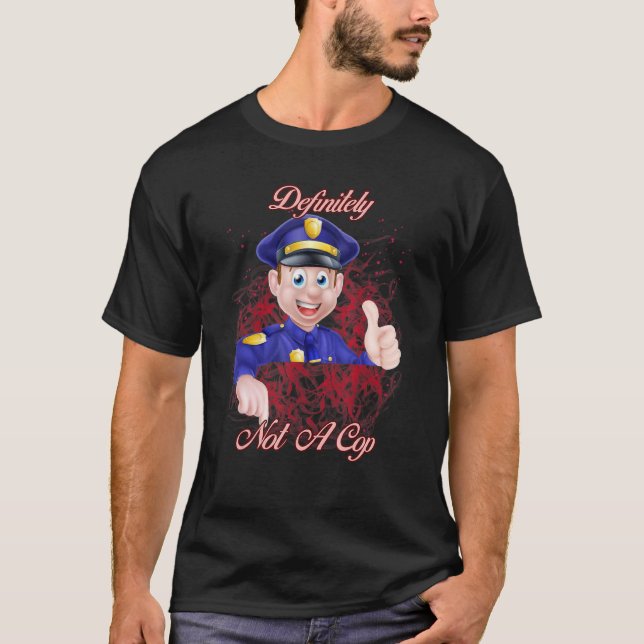 Definitely Not A Cop   Text T-Shirt (Front)