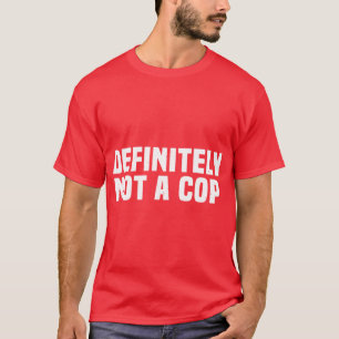 Definitely Not a Cop Undercover Police Easy Costum T-Shirt